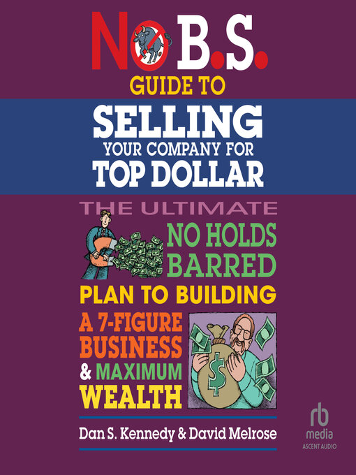 Title details for No B.S. Guide to Selling Your Company for Top Dollar by Dan S. Kennedy - Available